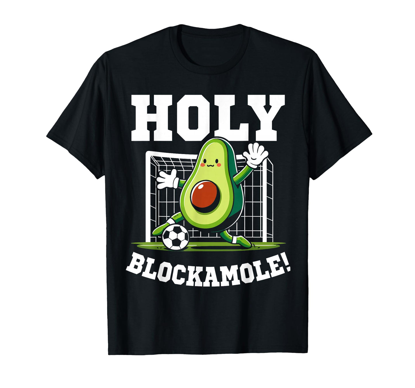 Holy Blockamole Soccer Player T-Shirt - Casual Everyday Wear Men Women - T-Shirt, Sweatshirt, Hoodie