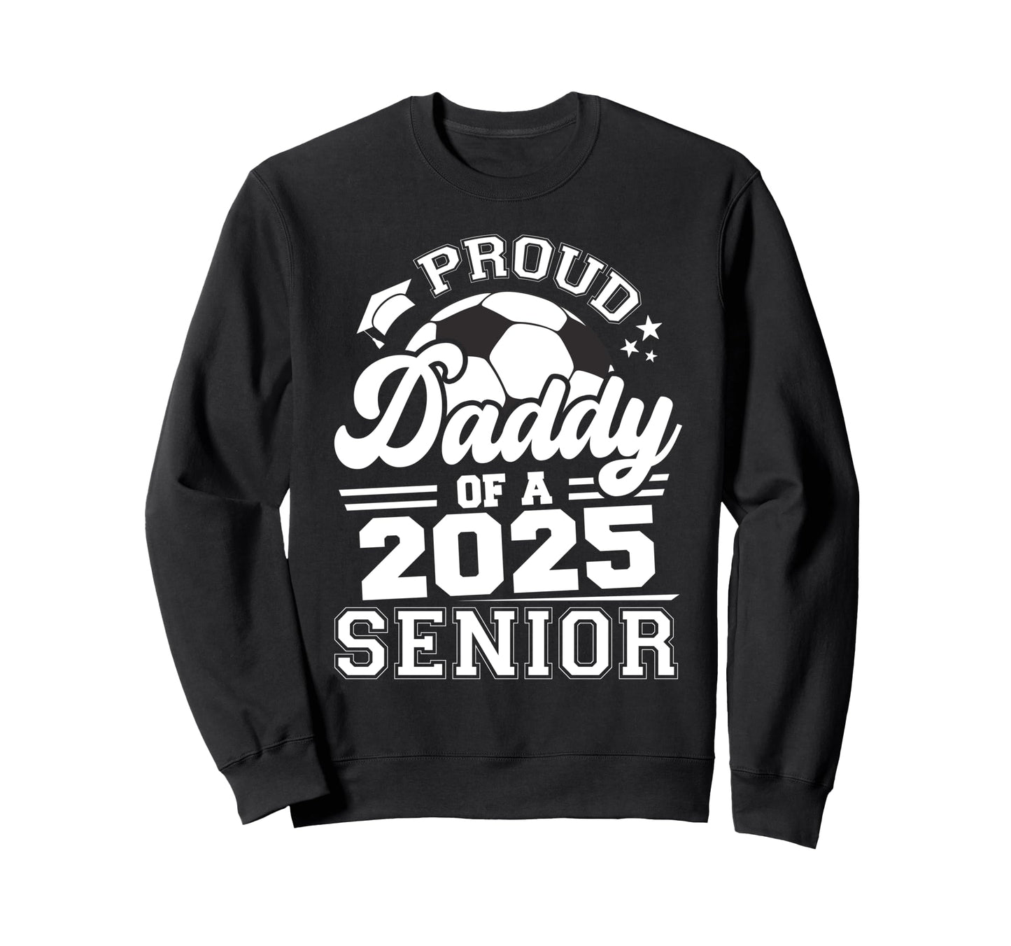 Proud Daddy 2025 Senior Graduate Grad Sweatshirt - Graphic Print Men Women - T-Shirt, Sweatshirt, Hoodie