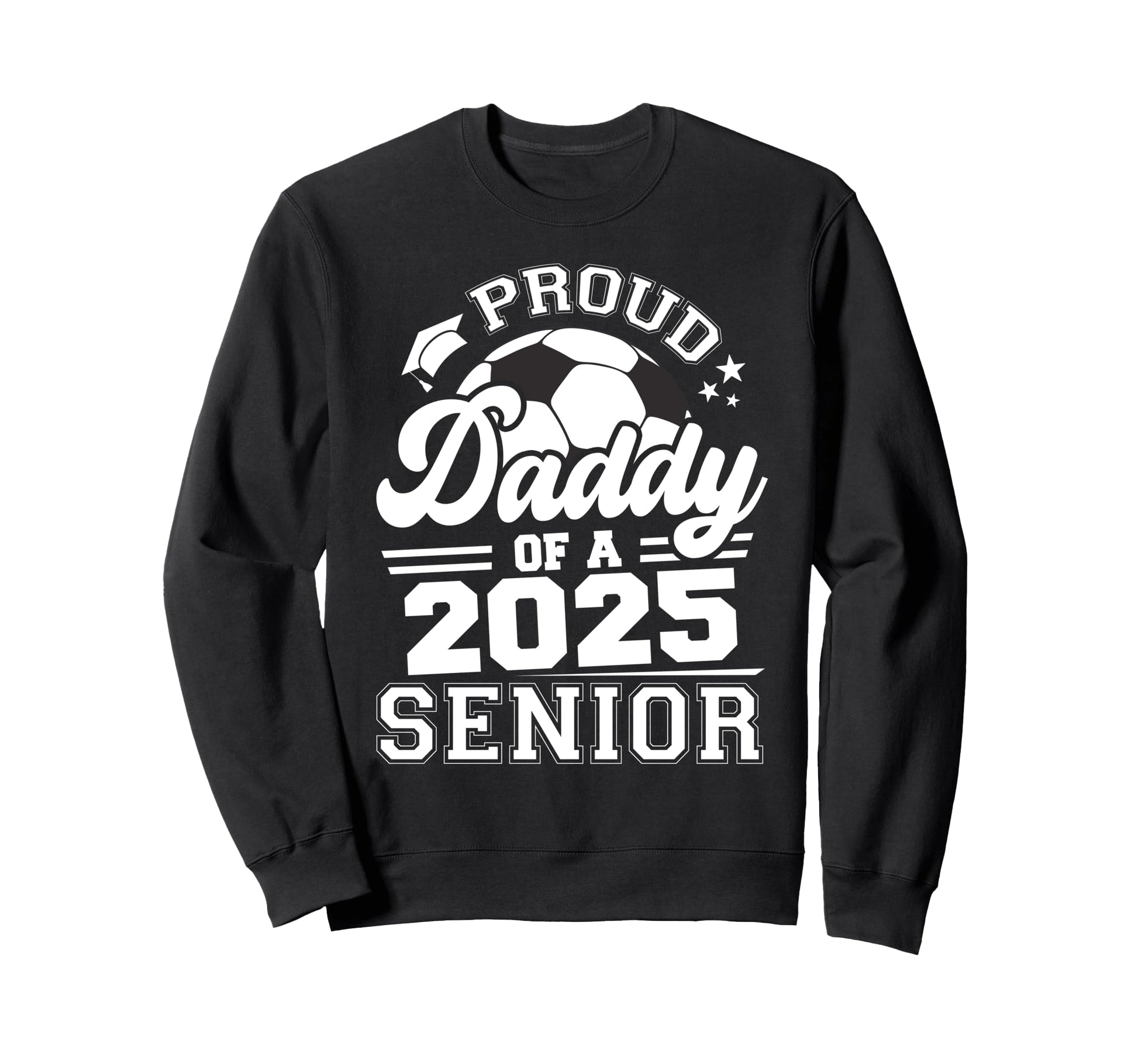 Proud Daddy 2025 Senior Graduate Grad Sweatshirt - Graphic Print Men Women - T-Shirt, Sweatshirt, Hoodie
