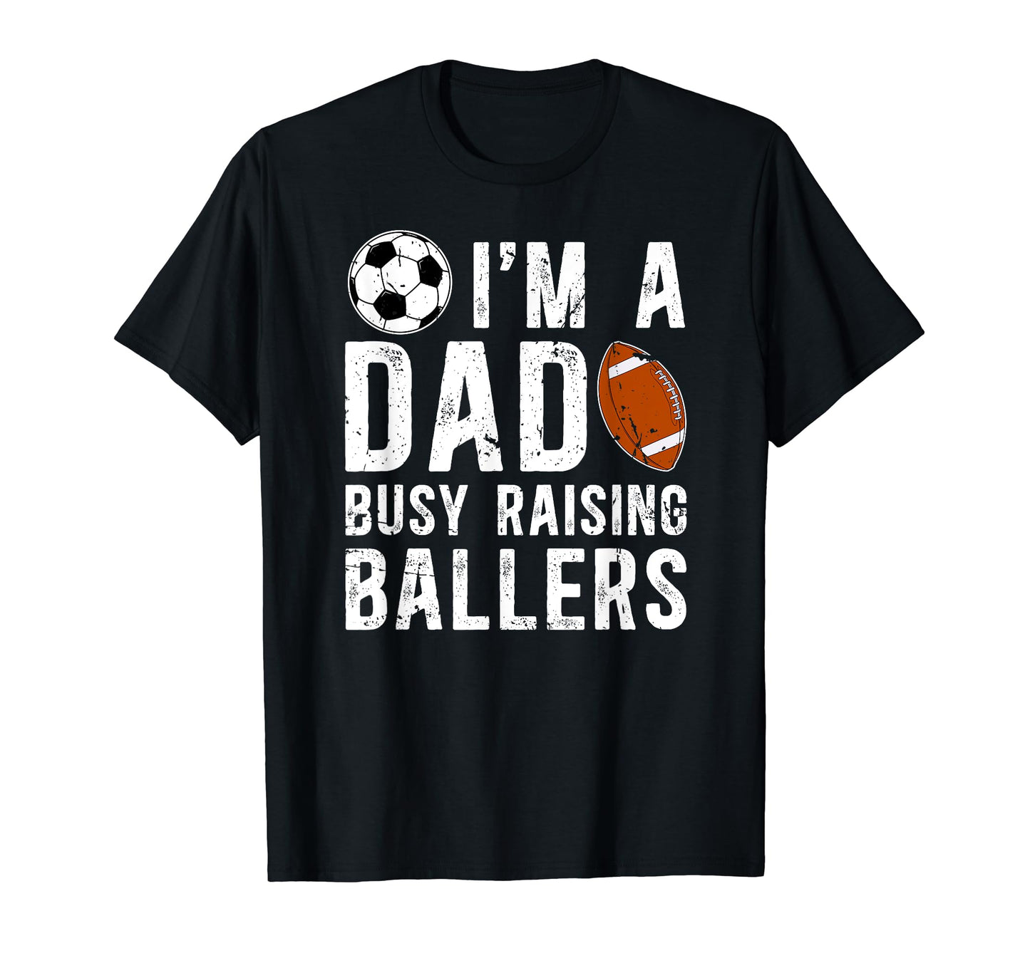 Im Dad Busy Raising Ballers Soccer T-Shirt - Trendy Graphic Men Women - T-Shirt, Sweatshirt, Hoodie