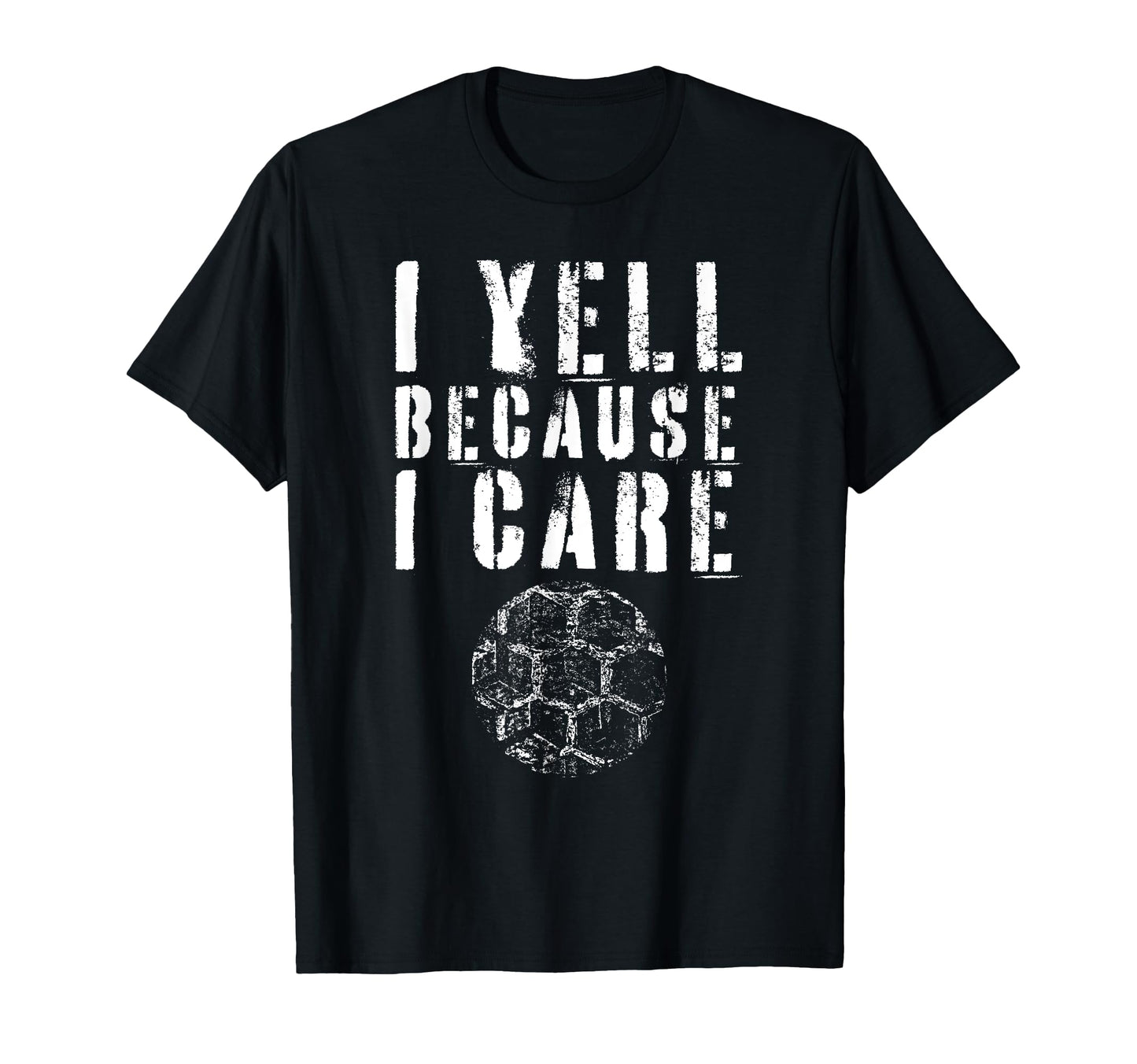 I Yell Because I Care Funny Soccer Fan T-Shirt - Trendy Graphic Men Women - T-Shirt, Sweatshirt, Hoodie