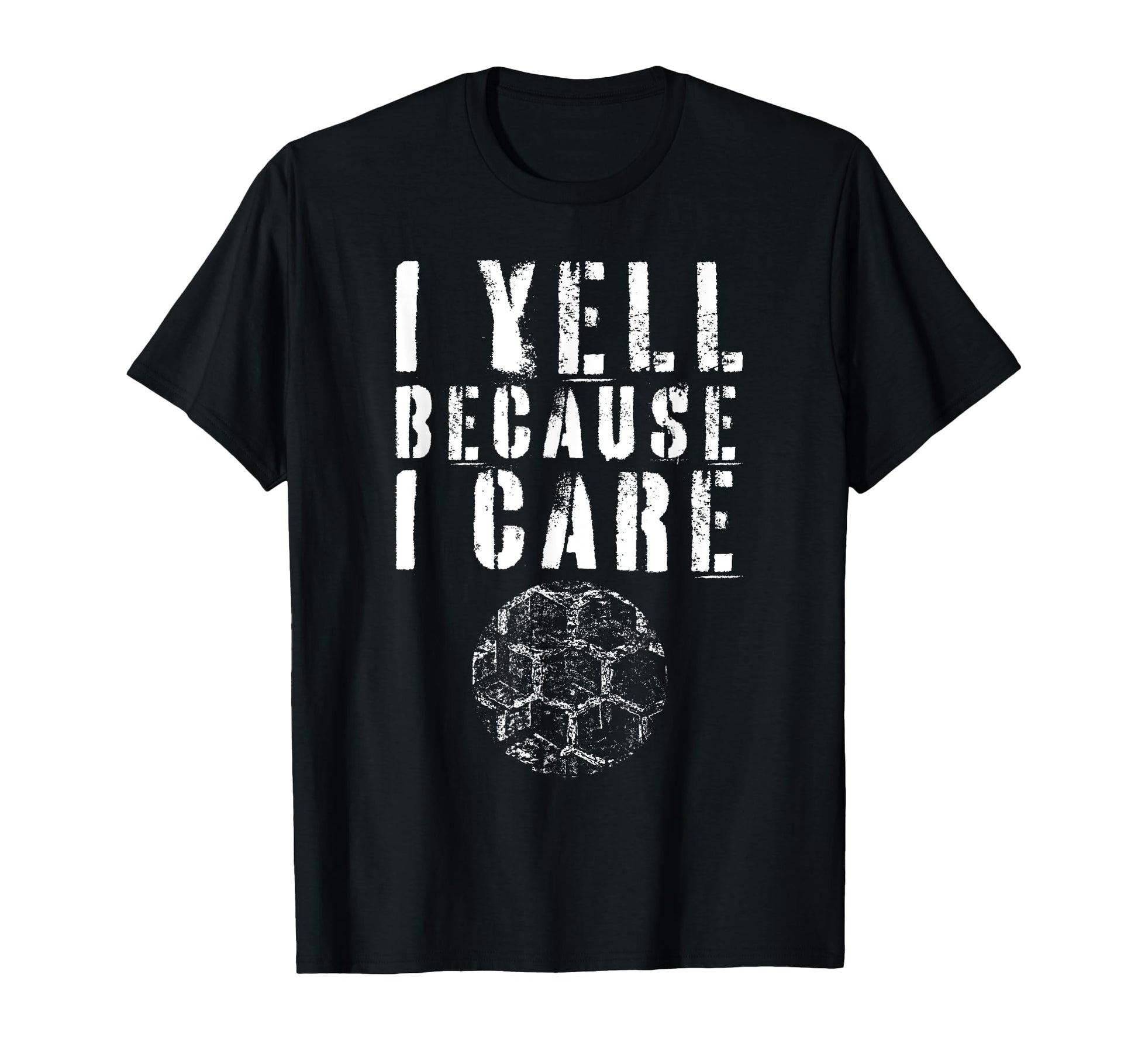 I Yell Because I Care Funny Soccer Fan T-Shirt - Trendy Graphic Men Women - T-Shirt, Sweatshirt, Hoodie