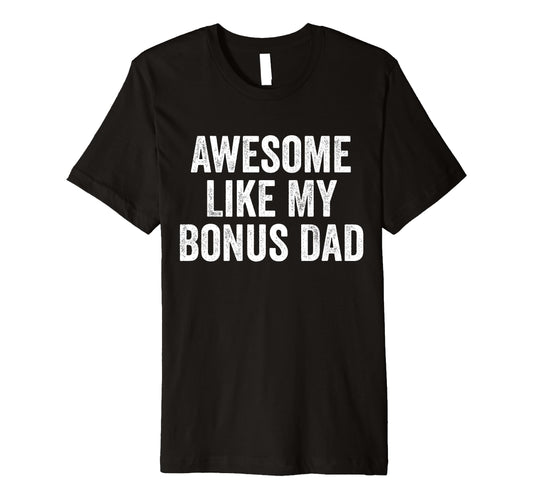 Awesome Like My Bonus Dad Funny Fathers T-Shirt - Streetwear Style Unisex - T-Shirt, Sweatshirt, Hoodie