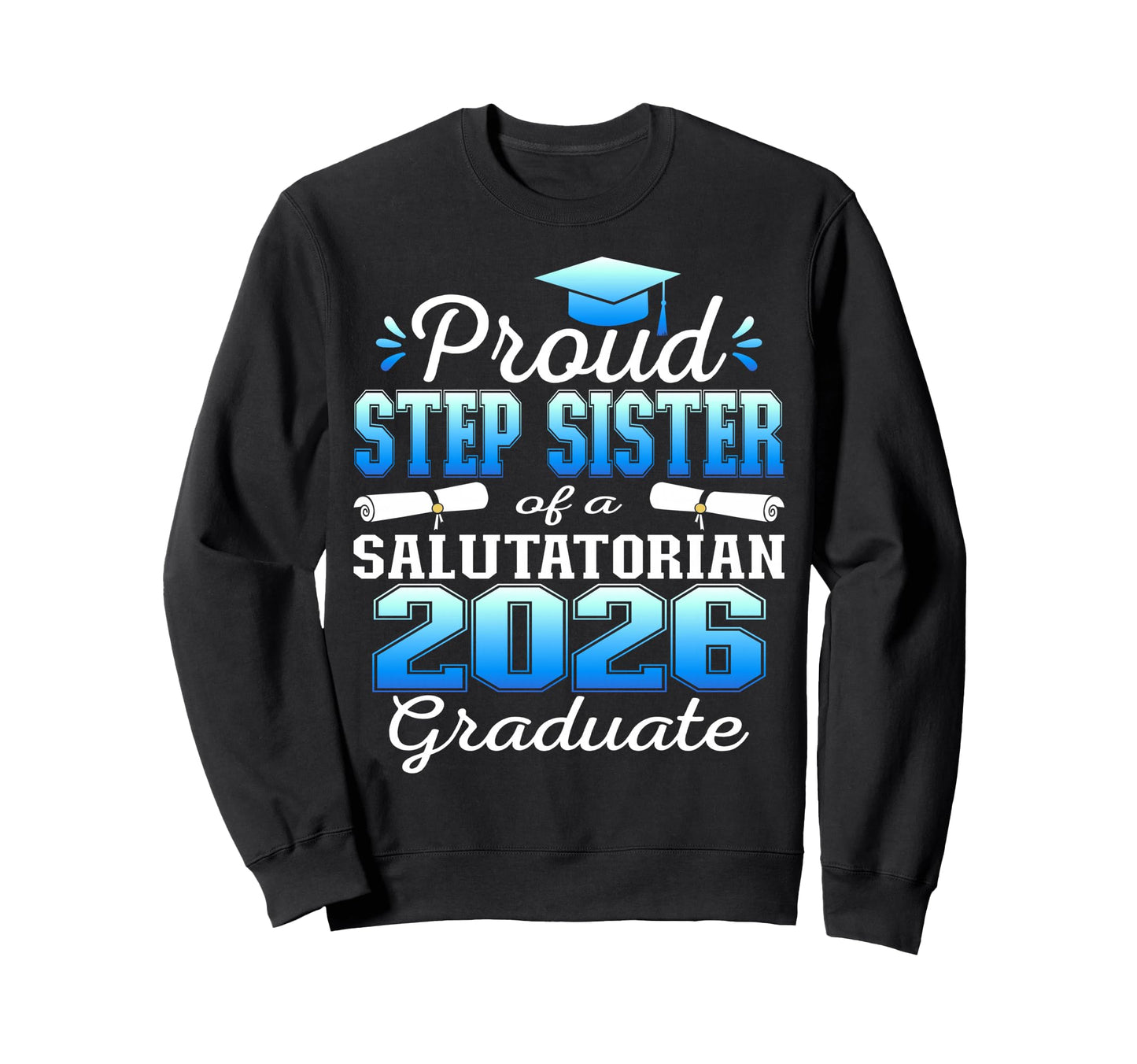 Proud Step Sister 2026 Salutatorian Sweatshirt - Minimalist Print Unisex - T-Shirt, Sweatshirt, Hoodie