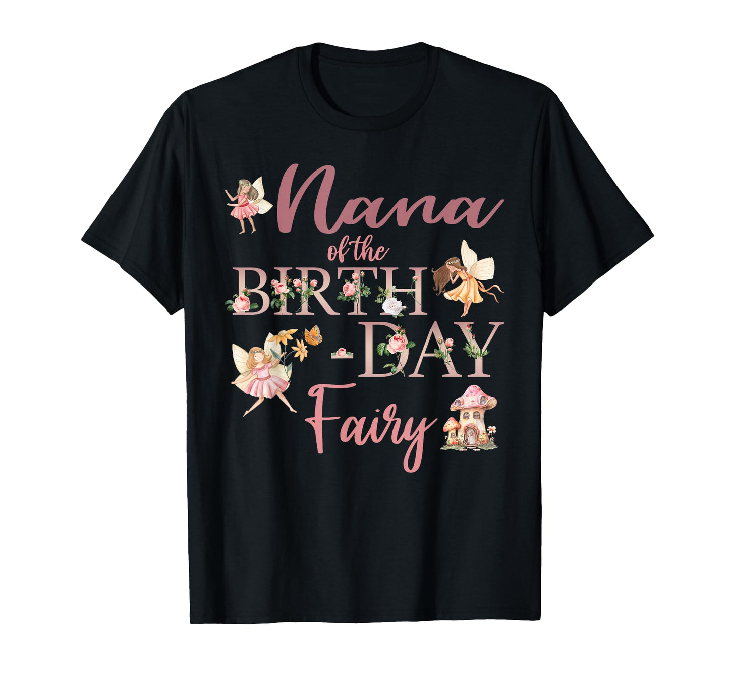 Nana Birthday Fairy First Birthday T-Shirt - Casual Everyday Wear Unisex - T-Shirt, Sweatshirt, Hoodie