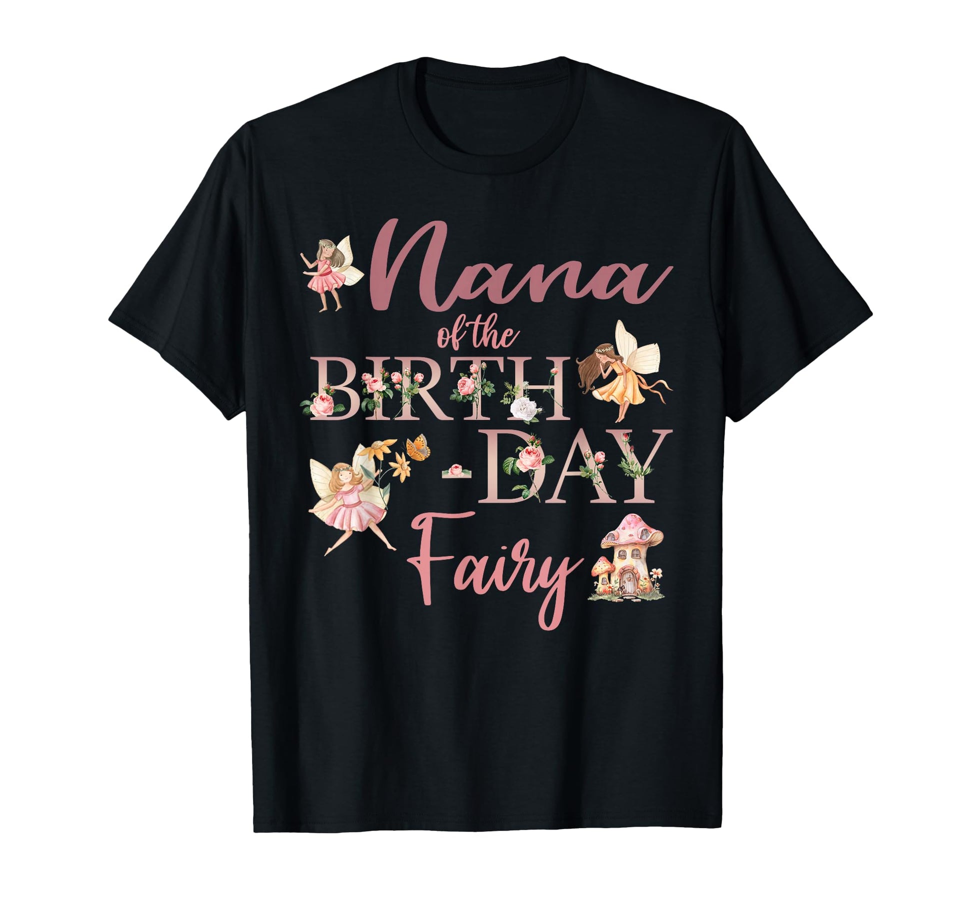 Nana Birthday Fairy First Birthday T-Shirt - Casual Everyday Wear Unisex - T-Shirt, Sweatshirt, Hoodie