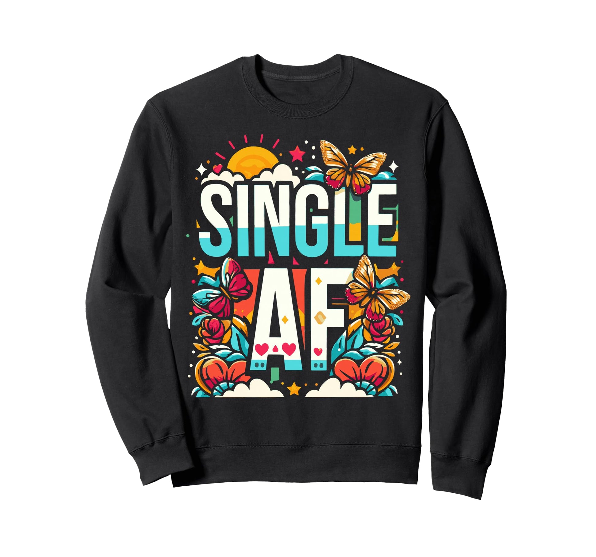 Single Af Funny Relationship Sweatshirt - Custom Art Print for Adults - T-Shirt, Sweatshirt, Hoodie