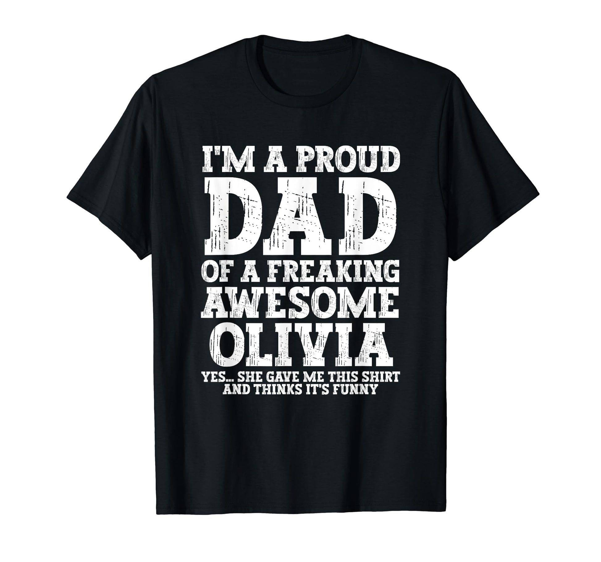 Dad Olivia Personalized Name Funny T-Shirt - Casual Everyday Wear Unisex - T-Shirt, Sweatshirt, Hoodie