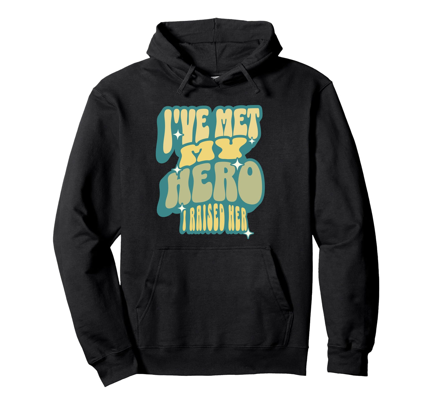 Proud Dad Ive Met My Hero I Raised Hoodie - Fun Novelty Design for Adults - T-Shirt, Sweatshirt, Hoodie