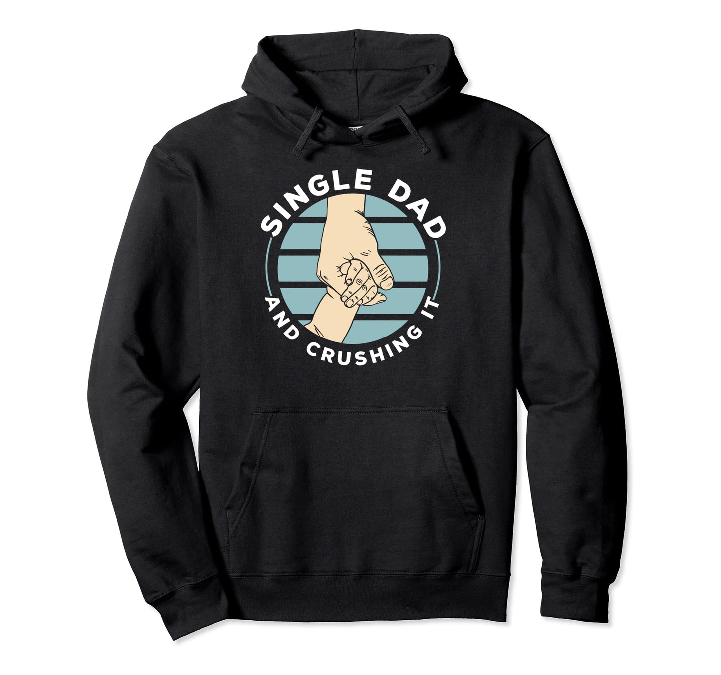 Single Dad And Crushing It Fathers Day Hoodie - Custom Art Print Men Women - T-Shirt, Sweatshirt, Hoodie