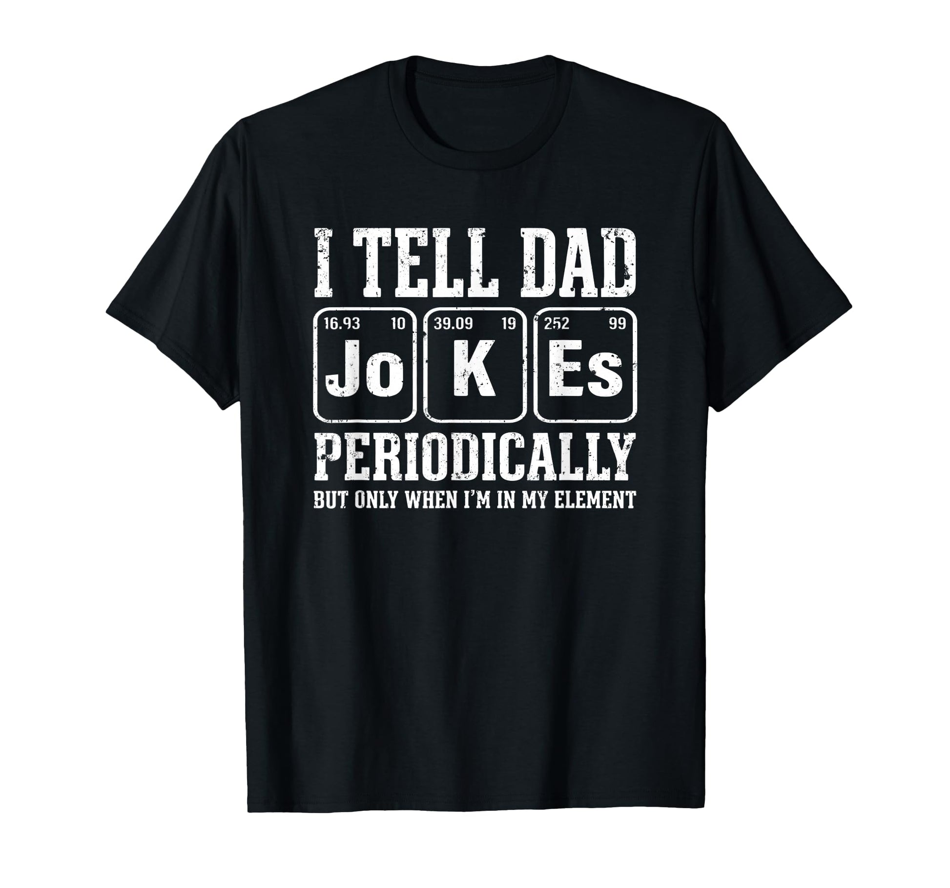 I Tell Dad Jokes Periodically Element T-Shirt - Trendy Graphic Unisex - T-Shirt, Sweatshirt, Hoodie