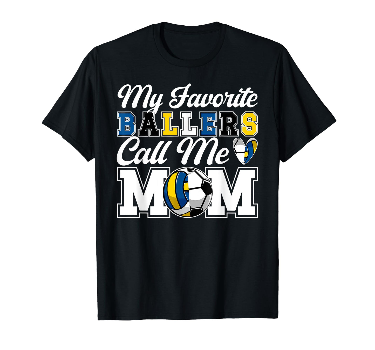 My Favorite Ballers Call Me Mom Soccer T-Shirt - Graphic Print Unisex - T-Shirt, Sweatshirt, Hoodie