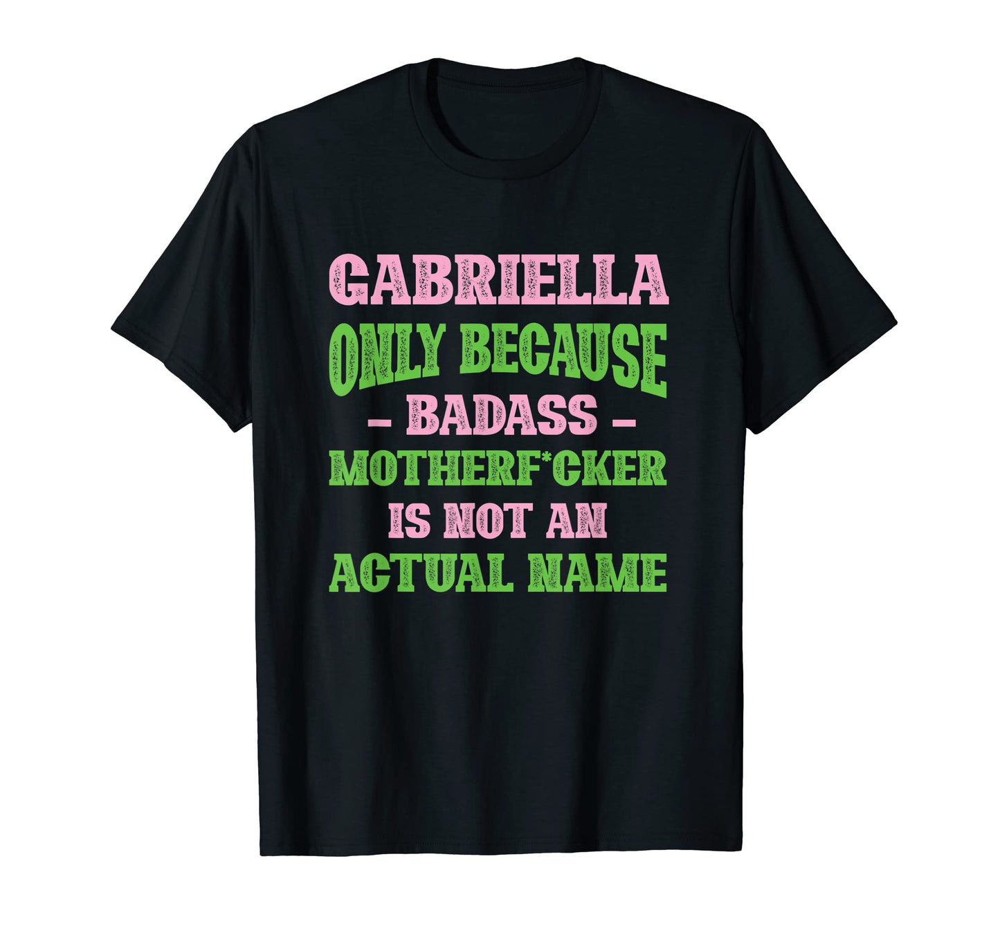 Badass Gabriella Name Unique Nickname T-Shirt - Minimalist Print Men Women - T-Shirt, Sweatshirt, Hoodie