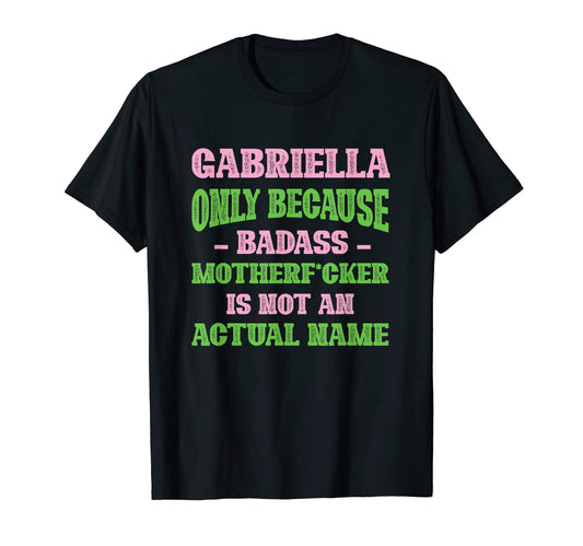 Badass Gabriella Name Unique Nickname T-Shirt - Minimalist Print Men Women - T-Shirt, Sweatshirt, Hoodie