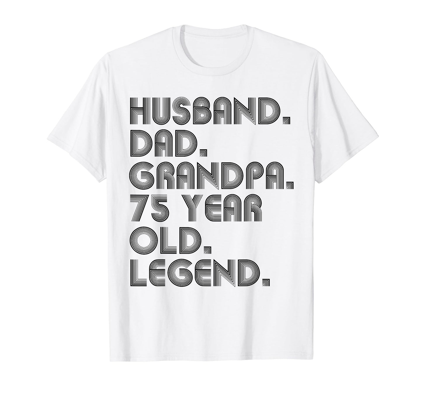 Husband Dad Grandpa 75 Year Old T-Shirt - Fun Novelty Design for Adults - T-Shirt, Sweatshirt, Hoodie