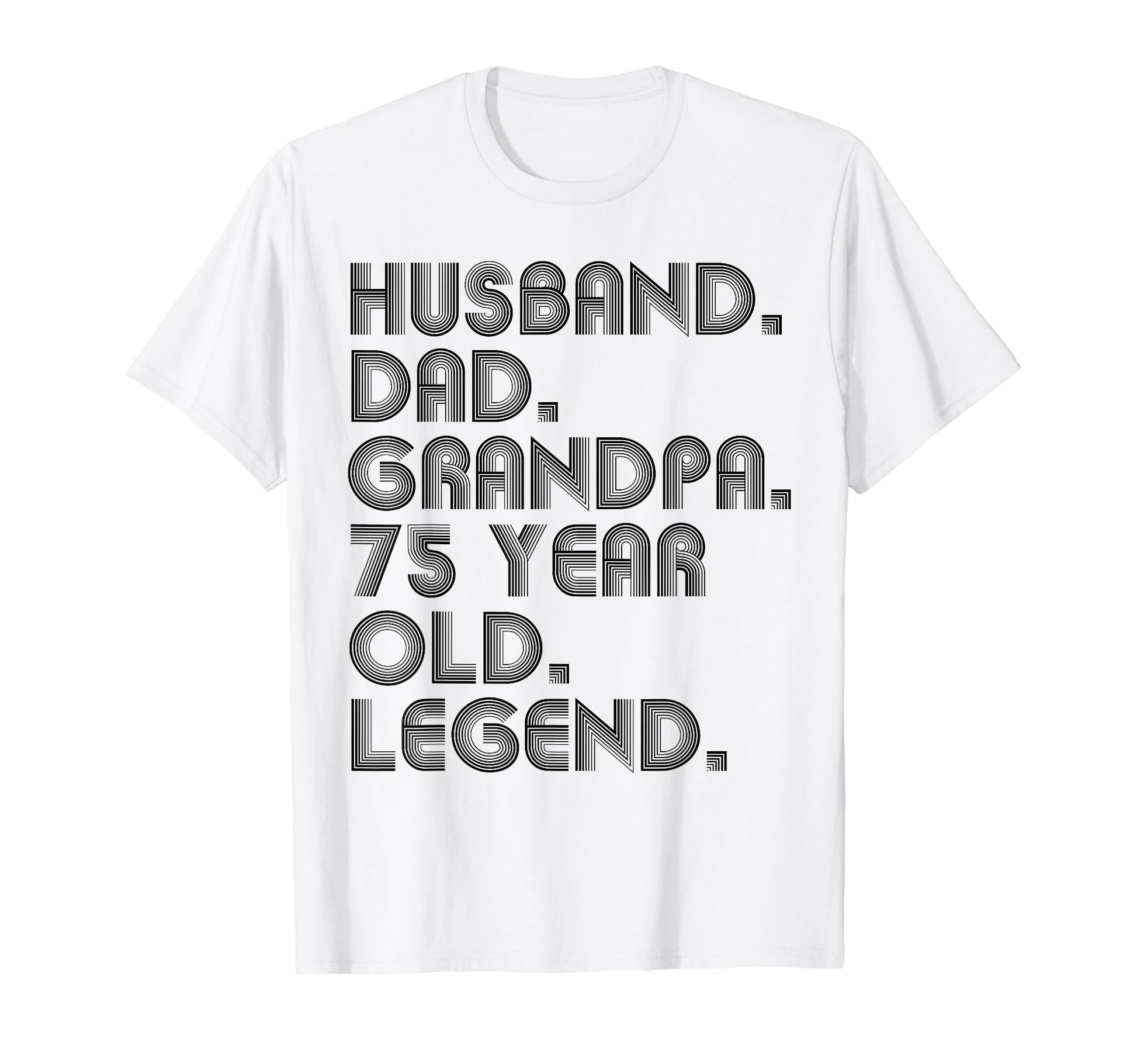 Husband Dad Grandpa 75 Year Old T-Shirt - Fun Novelty Design for Adults - T-Shirt, Sweatshirt, Hoodie
