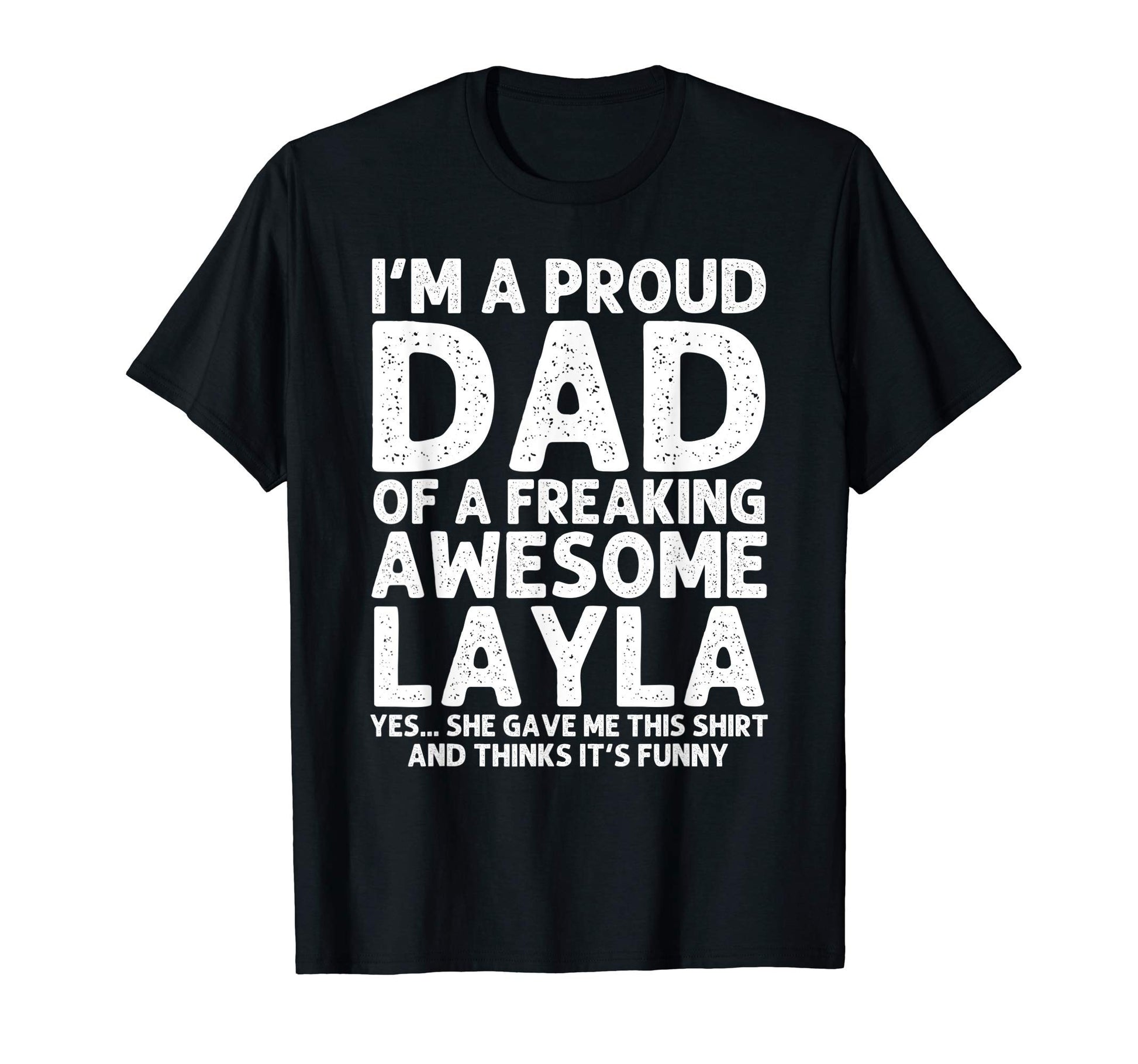 Dad Layla Gift Fathers Day Funny T-Shirt - Casual Everyday Wear Men Women - T-Shirt, Sweatshirt, Hoodie