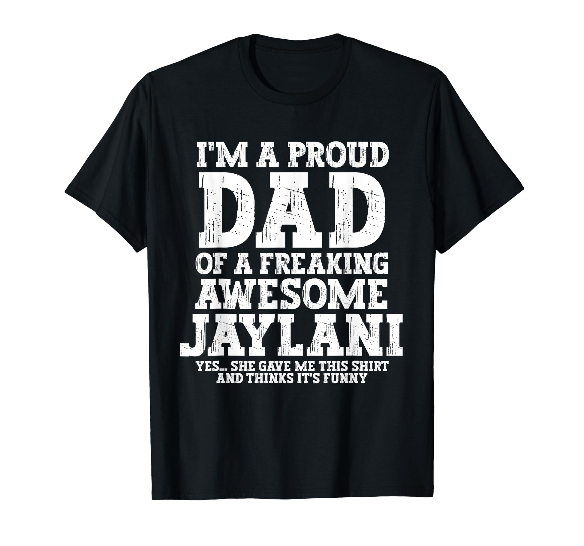Dad Jaylani Personalized Name Funny T-Shirt - Custom Art Print Unisex - T-Shirt, Sweatshirt, Hoodie
