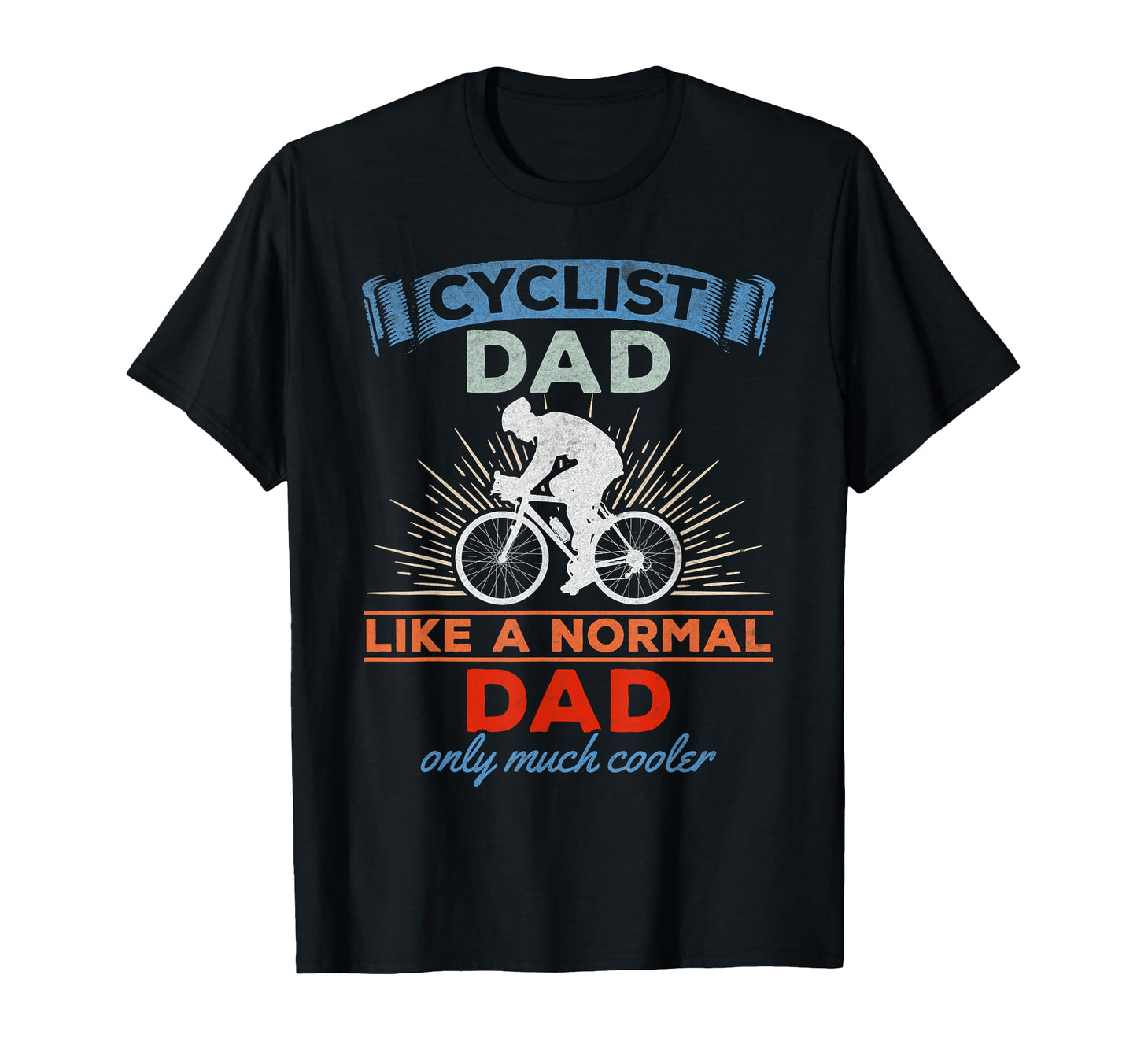 Cyclist Dad Like Normal Dad Only Much T-Shirt - Streetwear Style Unisex - T-Shirt, Sweatshirt, Hoodie