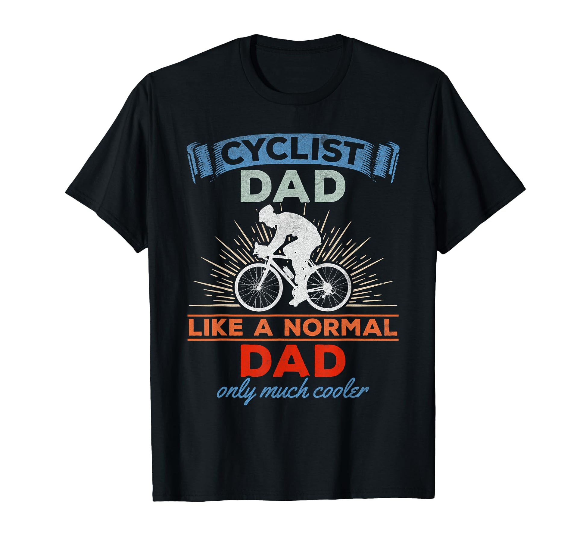 Cyclist Dad Like Normal Dad Only Much T-Shirt - Streetwear Style Unisex - T-Shirt, Sweatshirt, Hoodie