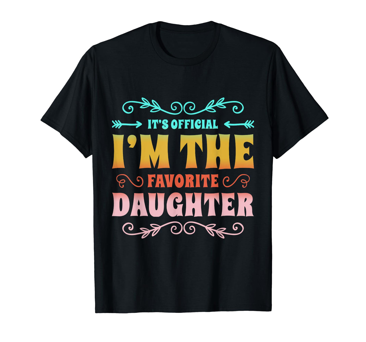 Its Im Favorite Daughter Best Daughter Ever T-Shirt - Graphic Print Unisex - T-Shirt, Sweatshirt, Hoodie