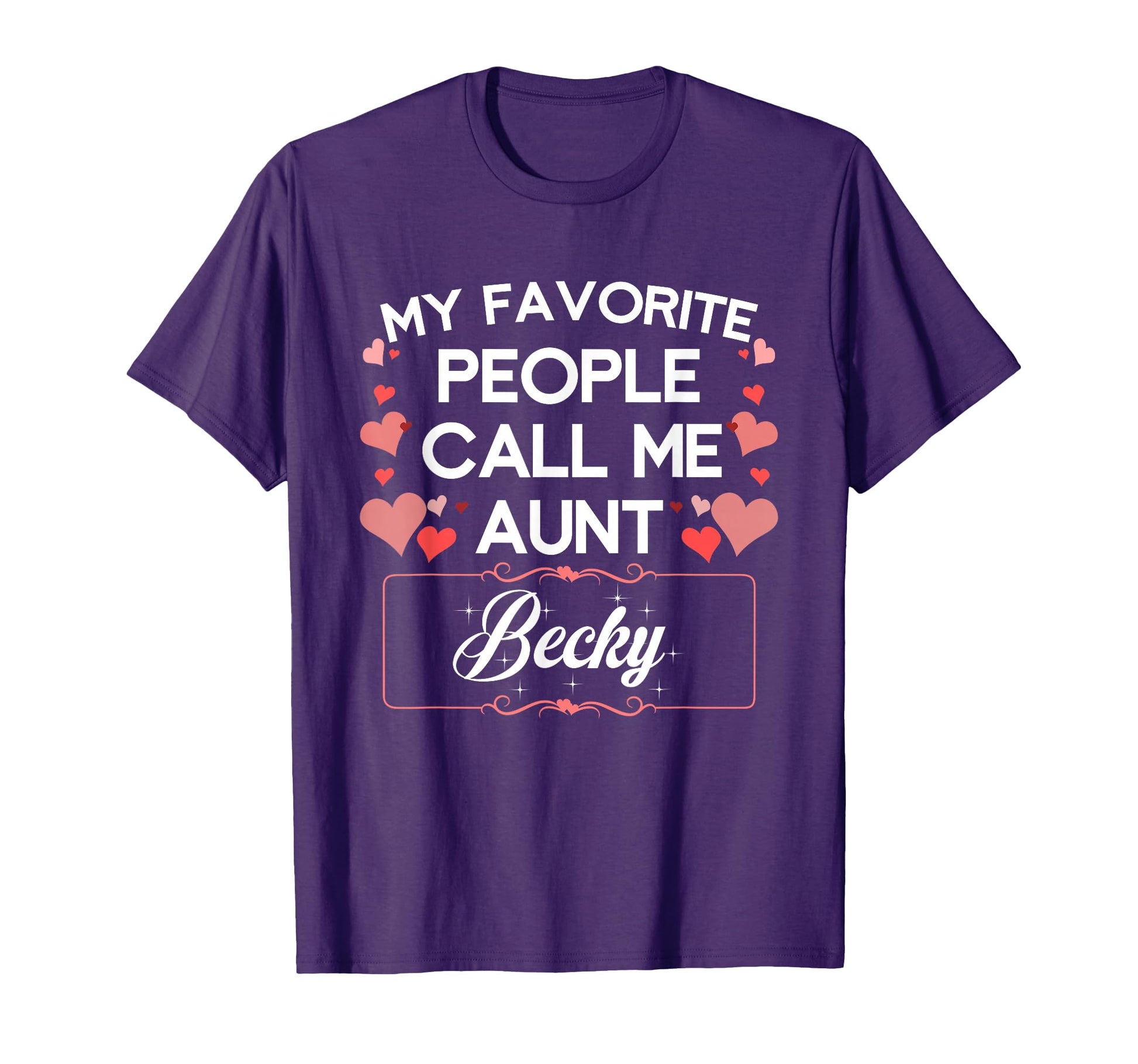 My Favorite People Call Me Aunt Becky T-Shirt - Streetwear Style Unisex - T-Shirt, Sweatshirt, Hoodie