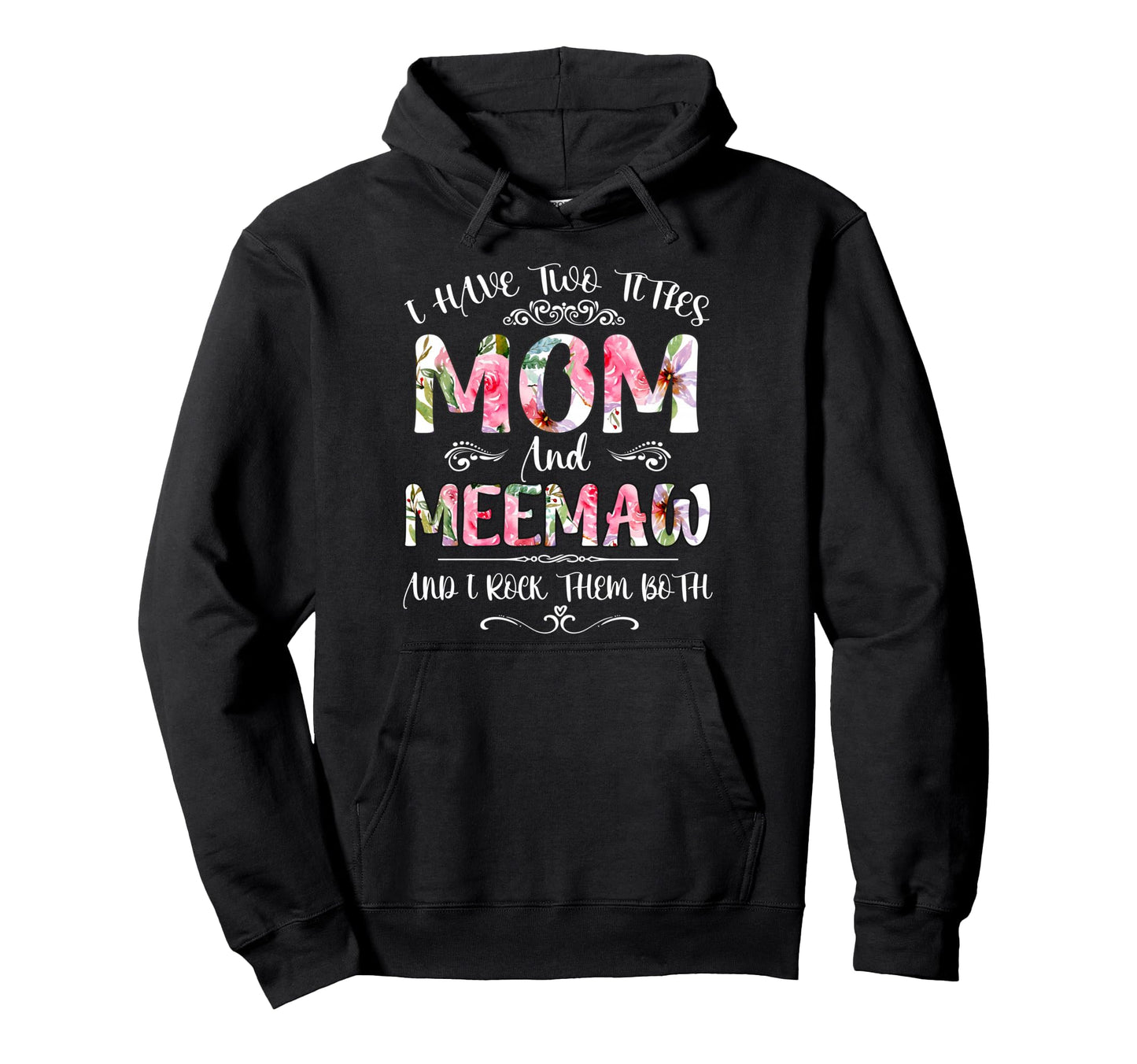 I Have Two Titles Mom And Meemaw Funny Hoodie - Aesthetic Graphic Unisex - T-Shirt, Sweatshirt, Hoodie