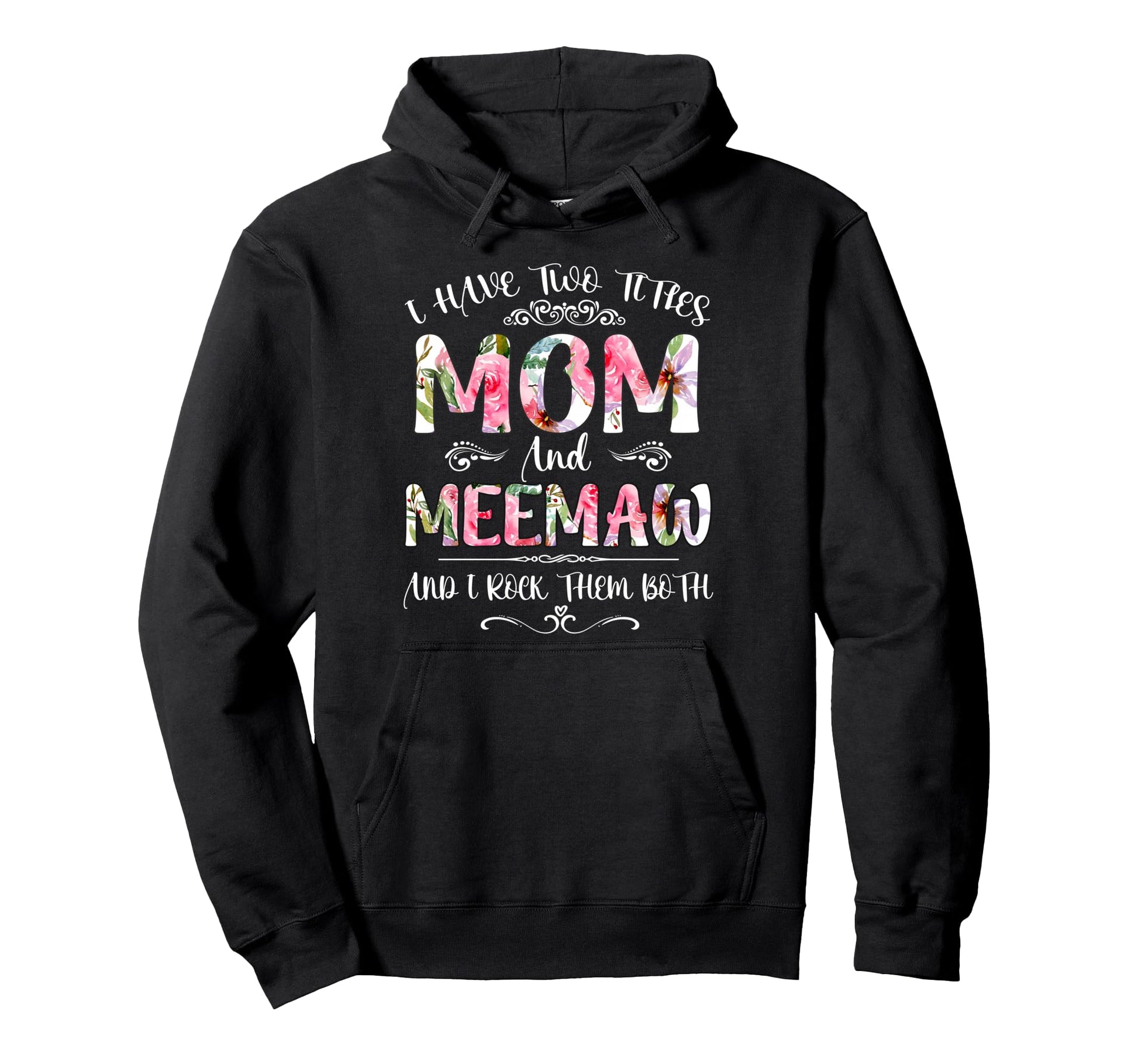 I Have Two Titles Mom And Meemaw Funny Hoodie - Aesthetic Graphic Unisex - T-Shirt, Sweatshirt, Hoodie