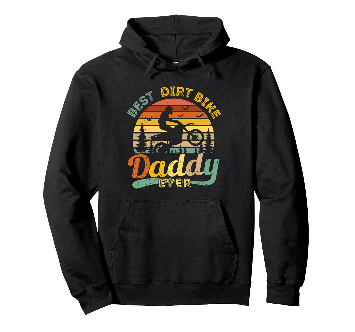 Best Dirt Bike Daddy Ever Funny Hoodie - Casual Everyday Wear Men Women - T-Shirt, Sweatshirt, Hoodie
