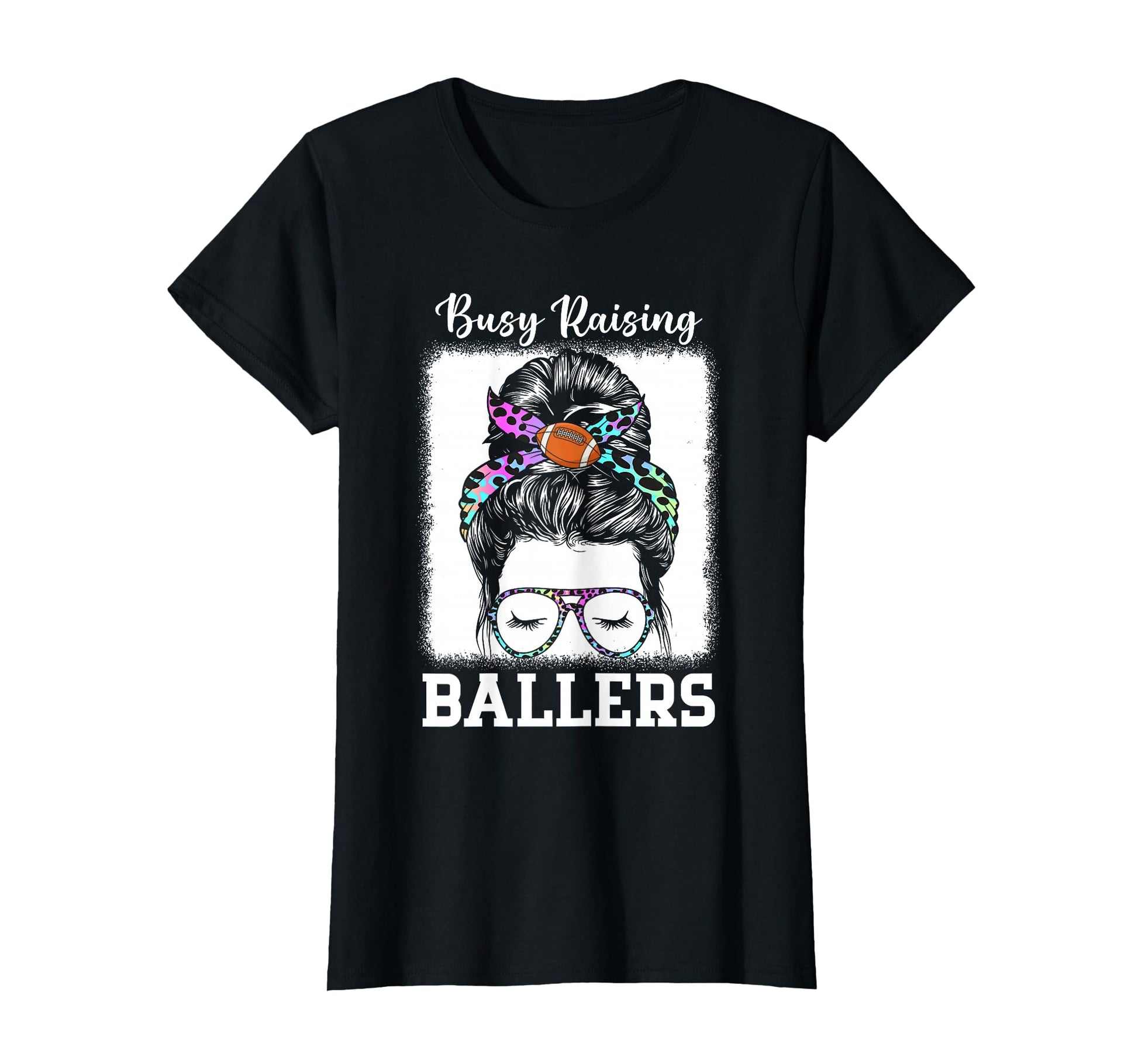 Busy Raising Ballers Football Mom Messy T-Shirt - Streetwear Style Unisex - T-Shirt, Sweatshirt, Hoodie
