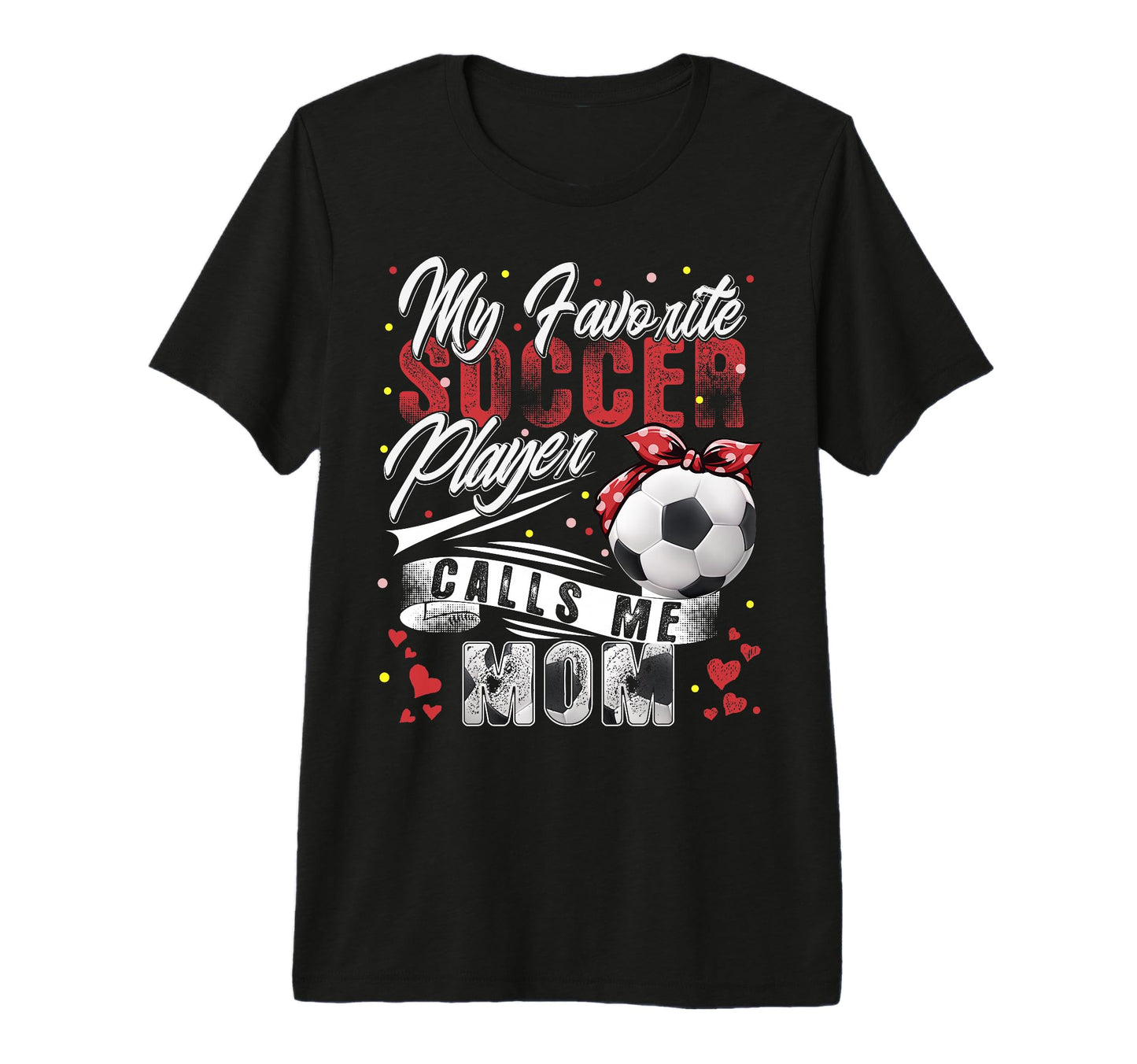 My Favorite Soccer Player Calls Me Mom T-Shirt - Streetwear Style Unisex - T-Shirt, Sweatshirt, Hoodie