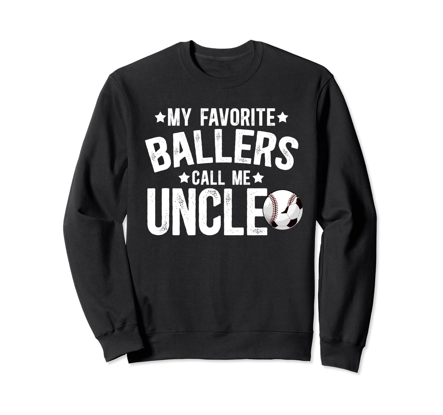 My Favorite Ballers Call Me Uncle Sweatshirt - Trendy Graphic Men Women - T-Shirt, Sweatshirt, Hoodie