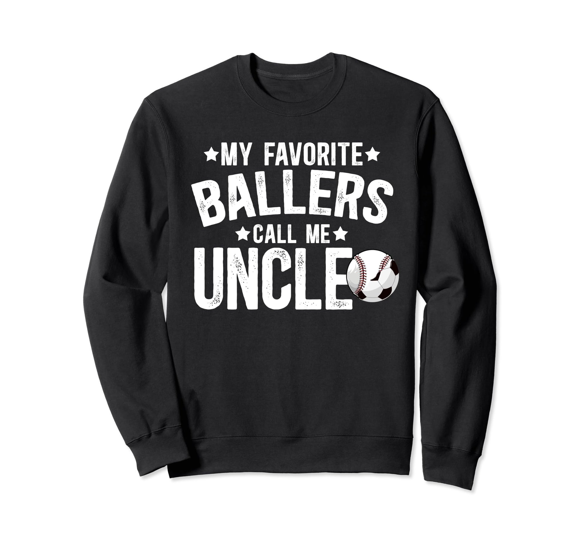 My Favorite Ballers Call Me Uncle Sweatshirt - Trendy Graphic Men Women - T-Shirt, Sweatshirt, Hoodie