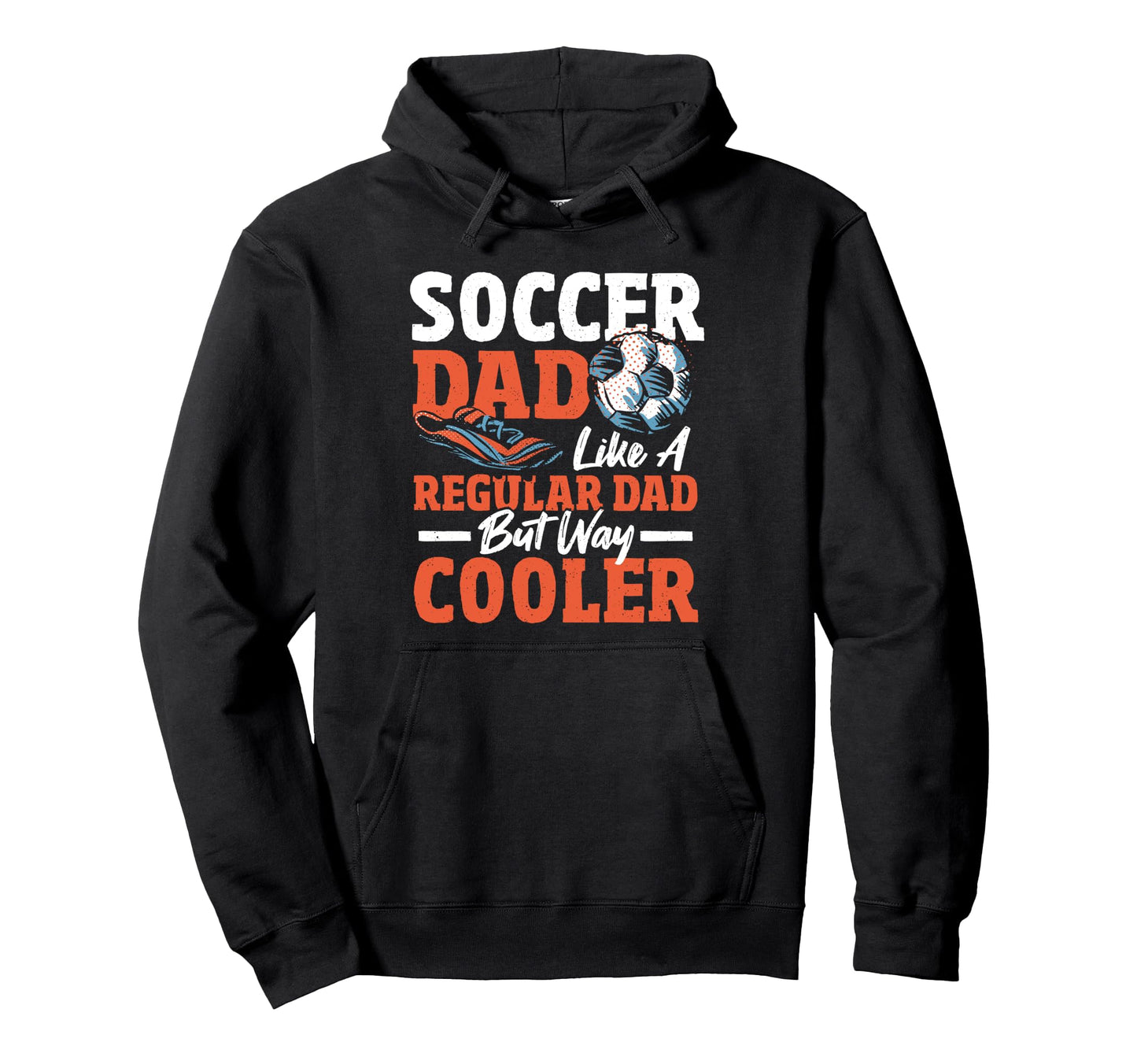 Soccer Dad Like Regular Dad Only Way Hoodie - Unique Graphic for Adults - T-Shirt, Sweatshirt, Hoodie