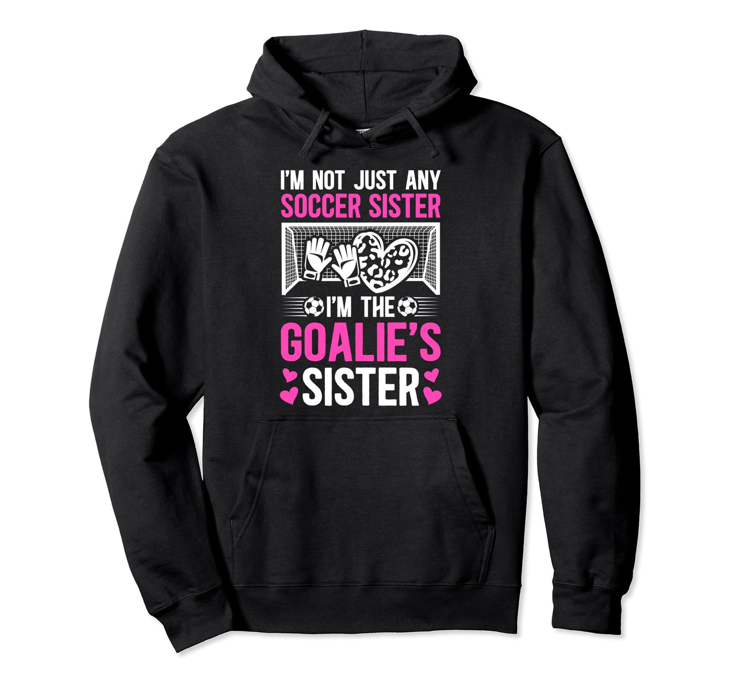 Im Soccer Goalie Sister Soccer Hoodie - Unique Graphic for Adults - T-Shirt, Sweatshirt, Hoodie