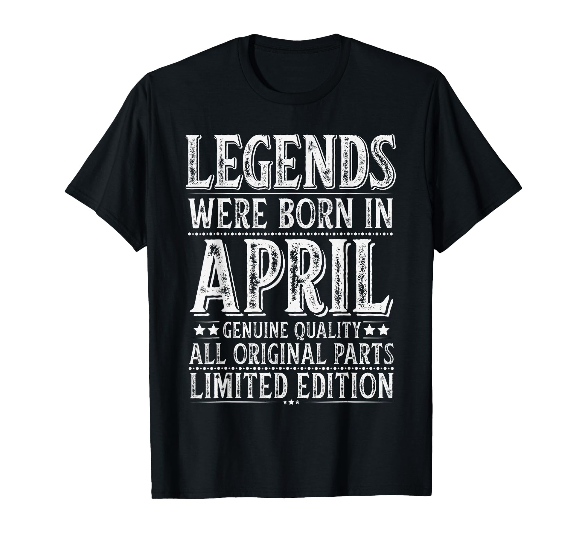 April Birthday Legends Were Born April T-Shirt - Novelty Apparel Unisex - T-Shirt, Sweatshirt, Hoodie