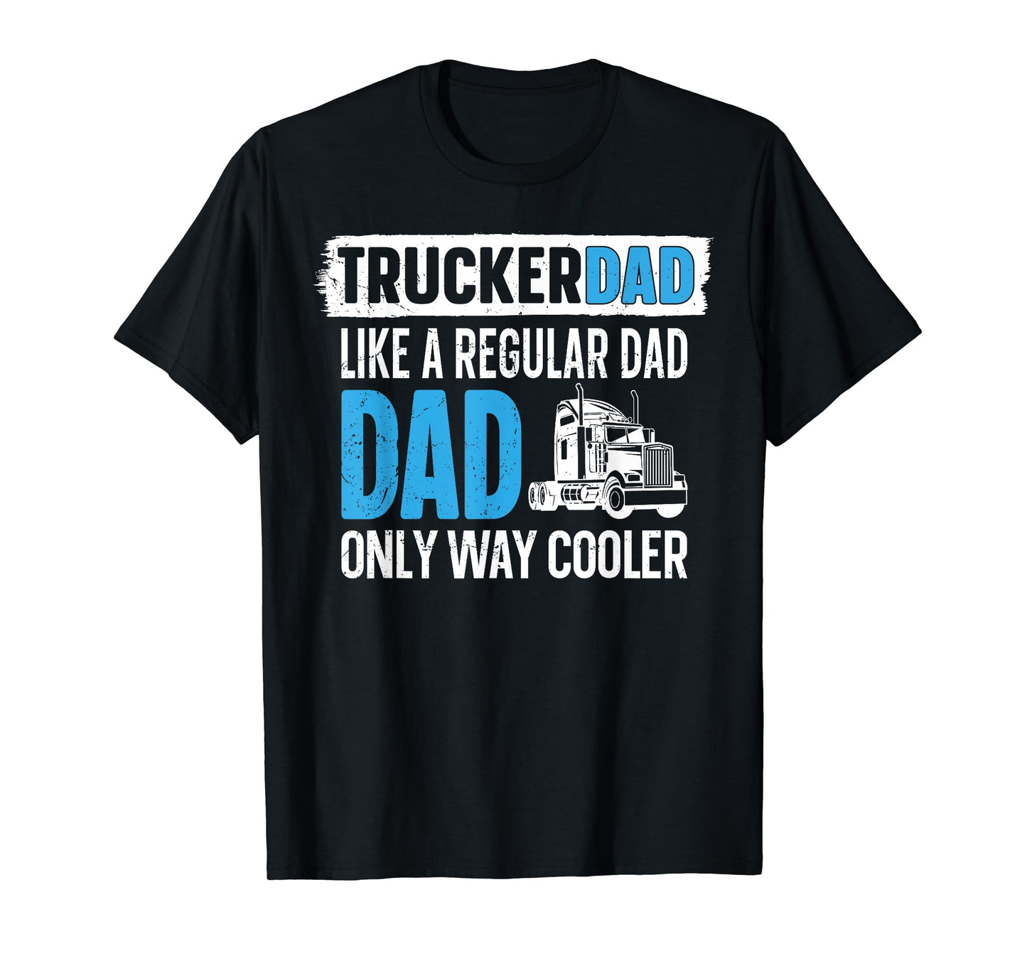 Trucker Truck Driver Dad Father Trucker T-Shirt - Novelty Apparel Unisex - T-Shirt, Sweatshirt, Hoodie