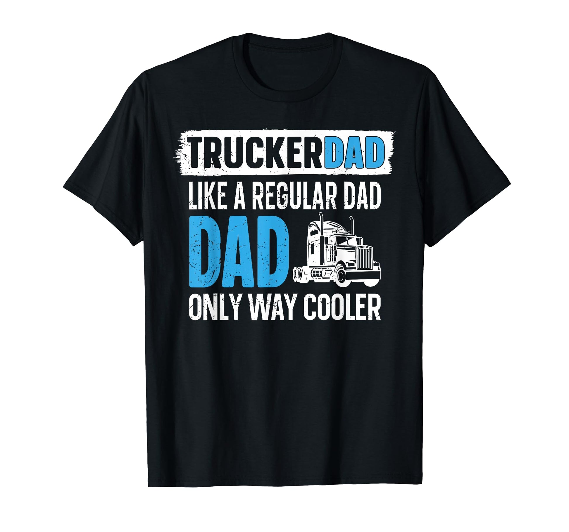 Trucker Truck Driver Dad Father Trucker T-Shirt - Novelty Apparel Unisex - T-Shirt, Sweatshirt, Hoodie