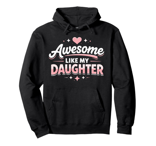 Awesome Like My Daughter Funny Dad Hoodie - Graphic Print Unisex - T-Shirt, Sweatshirt, Hoodie