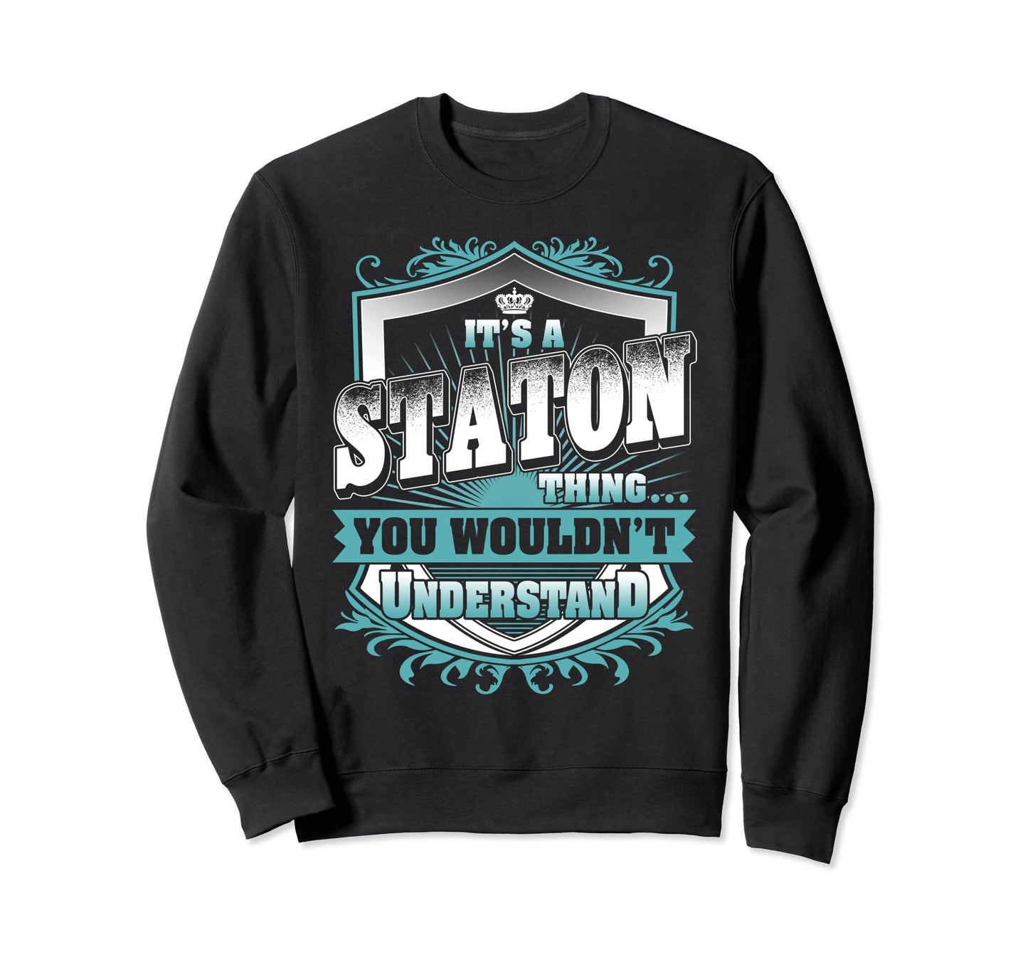 Its Staton Thing You Wouldnt Sweatshirt - Casual Everyday Wear Unisex - T-Shirt, Sweatshirt, Hoodie