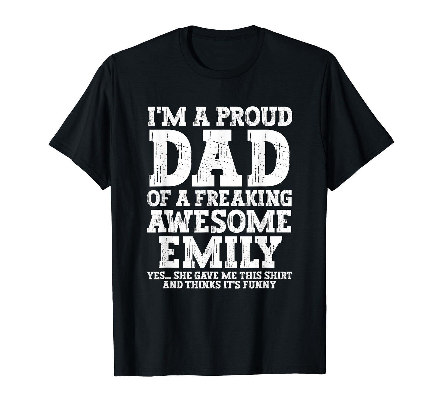 Dad Emily Personalized Name Funny T-Shirt - Streetwear Style Men Women - T-Shirt, Sweatshirt, Hoodie