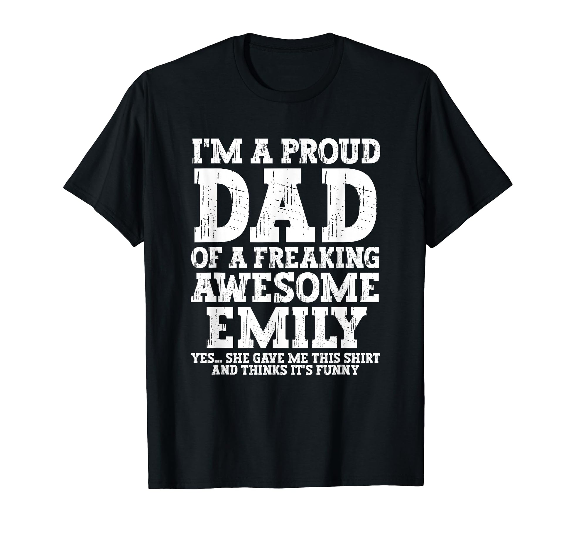 Dad Emily Personalized Name Funny T-Shirt - Streetwear Style Men Women - T-Shirt, Sweatshirt, Hoodie