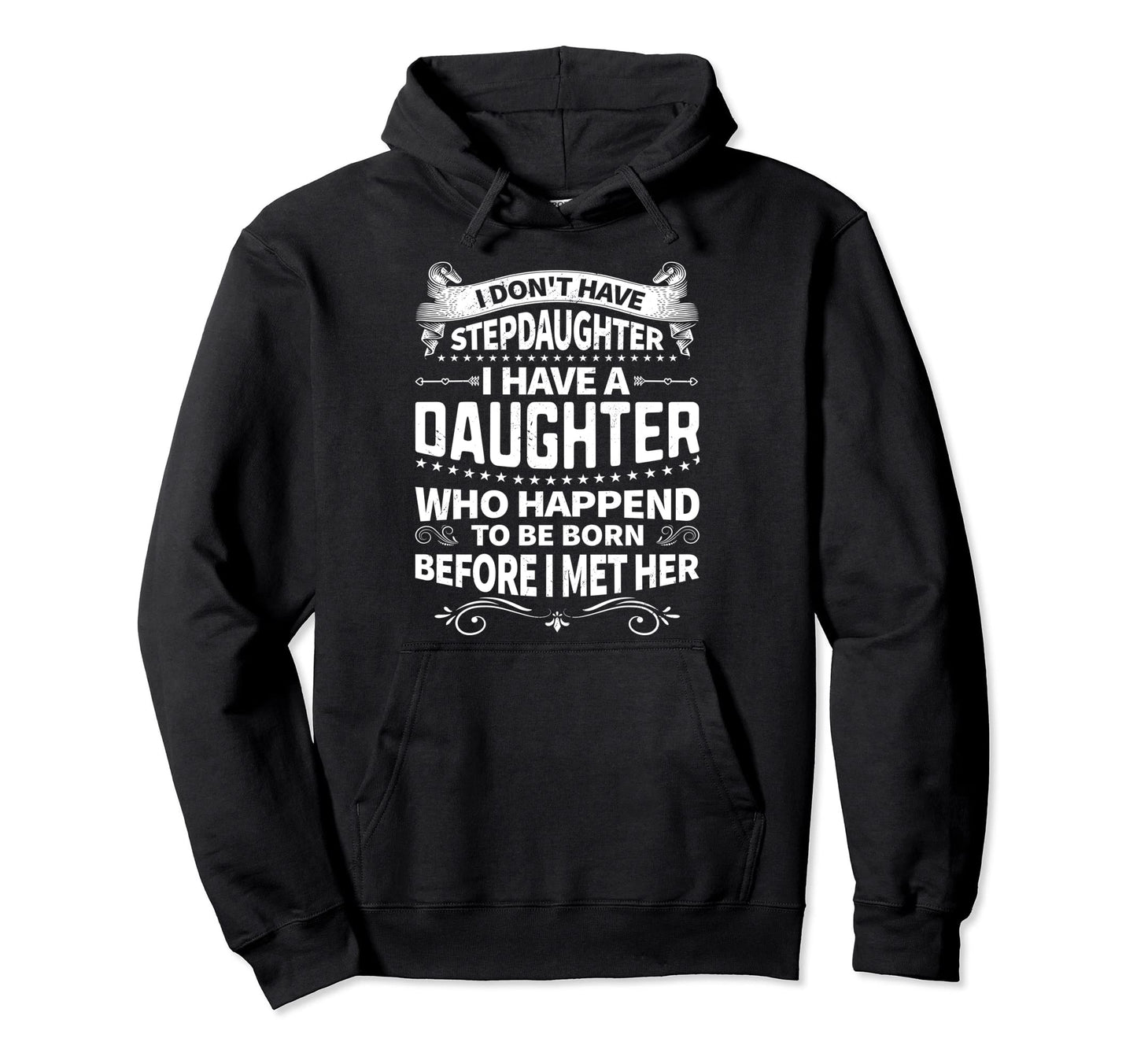 I Dont Have Stepdaughter Funny Step Dad Hoodie - Streetwear Style Unisex - T-Shirt, Sweatshirt, Hoodie