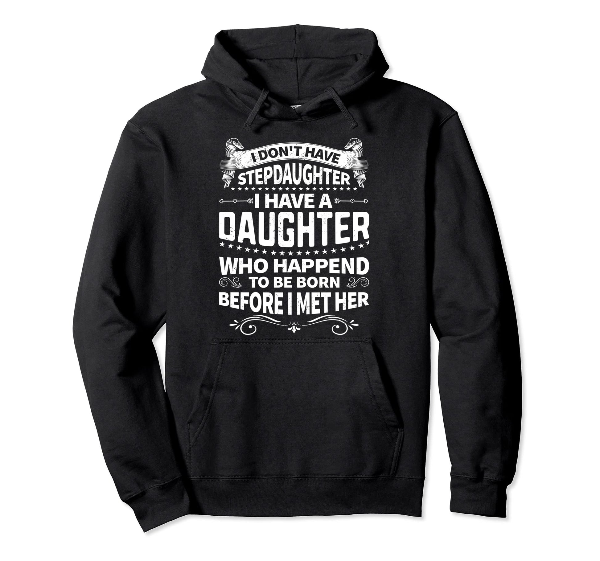 I Dont Have Stepdaughter Funny Step Dad Hoodie - Streetwear Style Unisex - T-Shirt, Sweatshirt, Hoodie