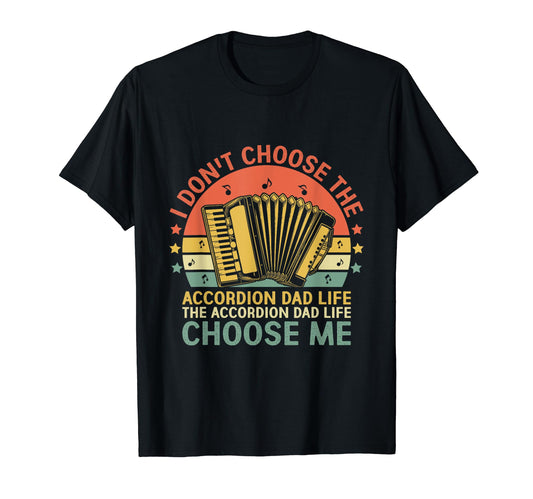 Accordion Dad Life Choose Me T-Shirt - Streetwear Style Unisex - T-Shirt, Sweatshirt, Hoodie
