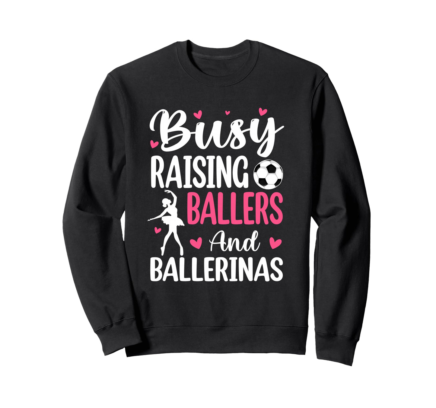Busy Raising Ballers And Ballerinas Sweatshirt - Graphic Print Unisex - T-Shirt, Sweatshirt, Hoodie