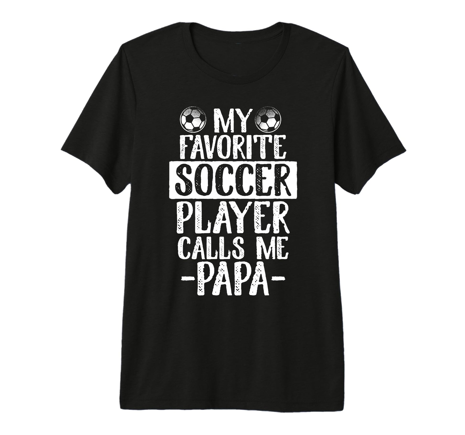 My Favorite Soccer Player Calls Me Papa T-Shirt - Unique Graphic Unisex - T-Shirt, Sweatshirt, Hoodie