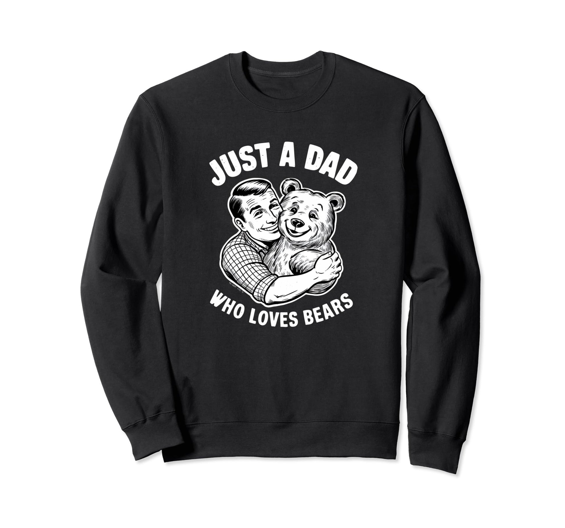 Just Dad Who Loves Bears Fathers Sweatshirt - Novelty Apparel for Adults - T-Shirt, Sweatshirt, Hoodie