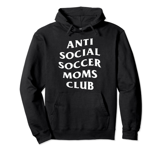 Anti Social Soccer Moms Club Funny Hoodie - Aesthetic Graphic Men Women - T-Shirt, Sweatshirt, Hoodie