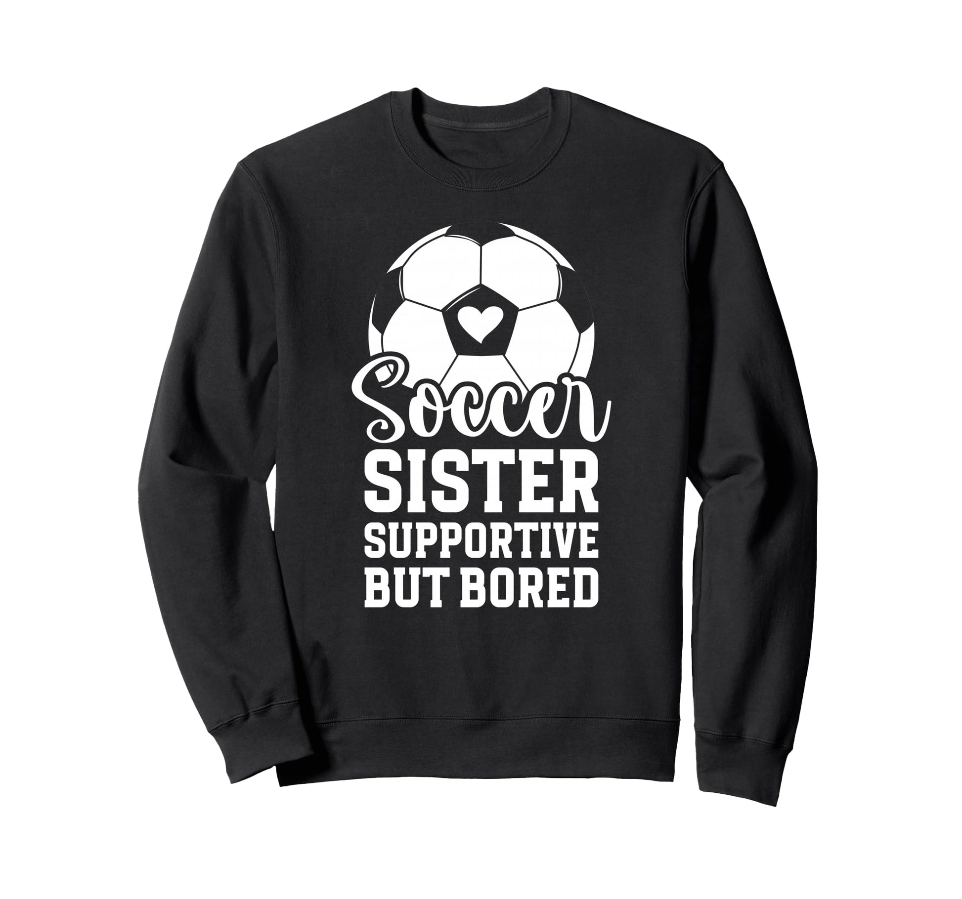 Soccer Sister Supportive But Bored Sweatshirt - Custom Art Print Men Women - T-Shirt, Sweatshirt, Hoodie